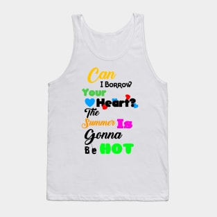 Can I Borrow Your Heart? The Summer Is Gonna Be Hot T-Shirt Design Tank Top